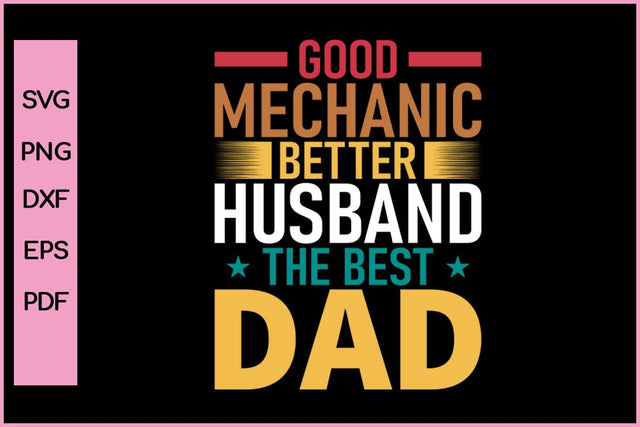 Good Mechanic Better Husband The Best Dad Funny Father's Day Quotes SVG PNG T-shirt Design SVG SVG Print File 