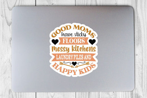 Good moms have sticky floors messy kitchens laundry piles and happy kids SVG Angelina750 