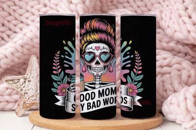 Good Moms Say Bad Words 20oz Tumbler Sublimation DesignSVG 