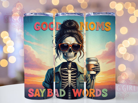 Good Moms Say Bad Words, Funny Skeleton Tumbler, Sarcastic Mama Design, 20oz Tumbler Wrap, Humorous Mom Gift, Sassy Mom Sublimation, Digital Download Sublimation SvggirlplusArt 