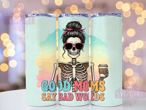 Good Moms Say Bad Words, Funny Skeleton Tumbler, Sarcastic Mama Design, 20oz Tumbler Wrap, Humorous Mom Gift, Sassy Mom Sublimation, Digital Download Sublimation SvggirlplusArt 
