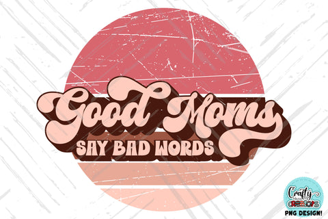 Good Moms Say Bad Words Retro Png Sublimation Crafty Mama Studios 