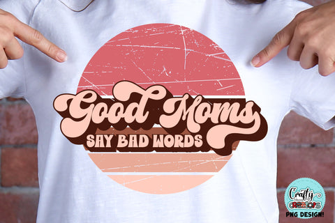 Good Moms Say Bad Words Retro Png Sublimation Crafty Mama Studios 