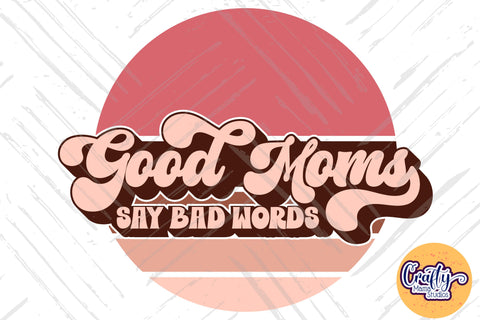 Good Moms Say Bad Words Retro Svg SVG Crafty Mama Studios 