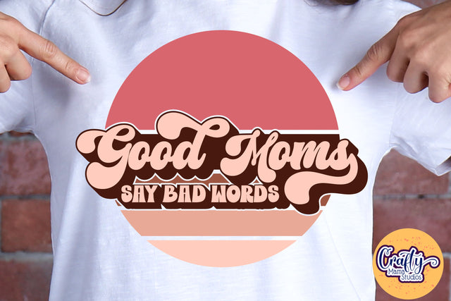 Good Moms Say Bad Words Retro Svg SVG Crafty Mama Studios 