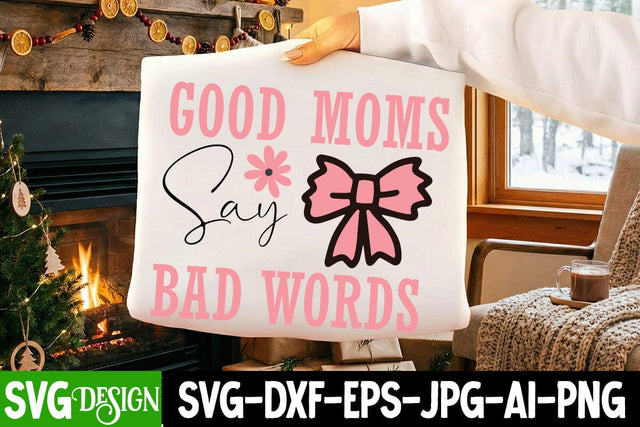 Good Moms Say Bad Words SVG Design,Good Moms Say Bad Words SVG Cut Files SVG BlackCatsMedia 