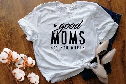 Good Moms Say Bad Words Svg EPS PNG, Mom Life Svg, Mom Mode Svg, Mom Vibes Svg, Mom Shirt Svg, Mothers Day Svg, Sarcastic Svg, Mom Cut File SVG DesignDestine 