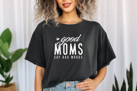 Good Moms Say Bad Words Svg EPS PNG, Mom Life Svg, Mom Mode Svg, Mom Vibes Svg, Mom Shirt Svg, Mothers Day Svg, Sarcastic Svg, Mom Cut File SVG DesignDestine 
