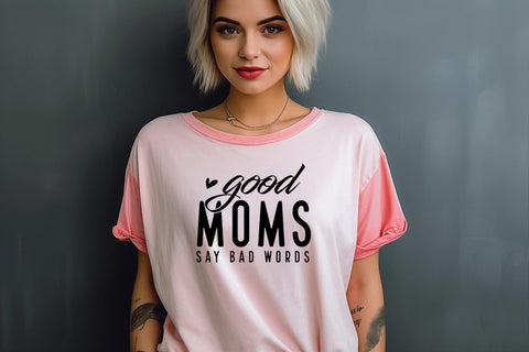 Good Moms Say Bad Words Svg EPS PNG, Mom Life Svg, Mom Mode Svg, Mom Vibes Svg, Mom Shirt Svg, Mothers Day Svg, Sarcastic Svg, Mom Cut File SVG DesignDestine 