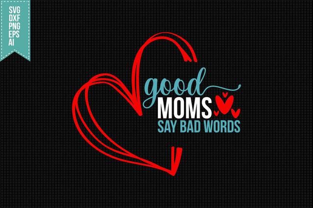 Good Moms Say Bad Words Svg, Funny Sarcastic Svg SVG shah alam 