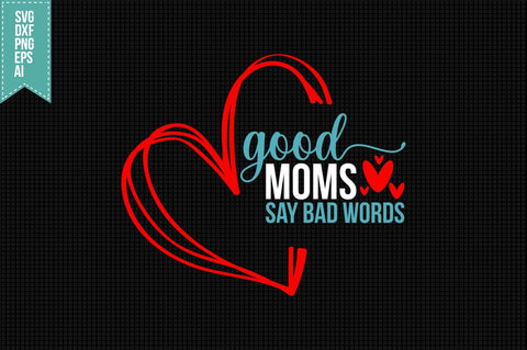 Good Moms Say Bad Words Svg, Funny Sarcastic Svg SVG shah alam 
