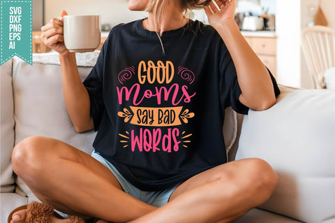 Good Moms Say Bad Words Svg, Funny Sarcastic Svg SVG shah alam 