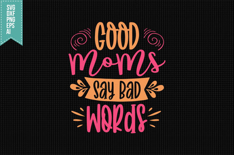 Good Moms Say Bad Words Svg, Funny Sarcastic Svg SVG shah alam 