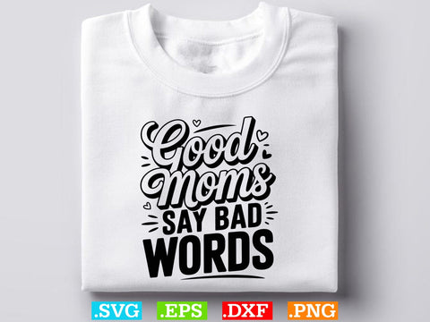 Good Moms Say Bad Words SVG, Mom Life Svg, Mom Mode Svg, Mom Vibes Svg SVG Creativeart88 