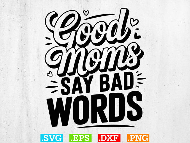 Good Moms Say Bad Words SVG, Mom Life Svg, Mom Mode Svg, Mom Vibes Svg SVG Creativeart88 