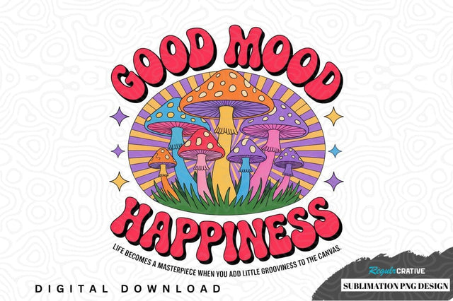Good mood happiness sublimation png design Sublimation Regulrcrative 