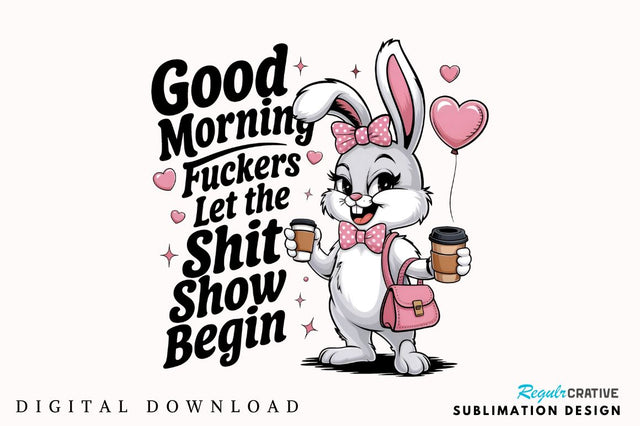 Good Morning Fuckers Let the SHIT SHOW begin Sublimation Design Sublimation Regulrcrative 