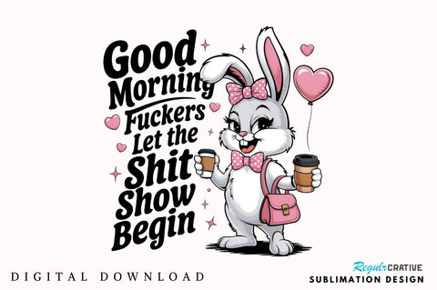 Good Morning Fuckers Let the SHIT SHOW begin Sublimation Design Sublimation Regulrcrative 