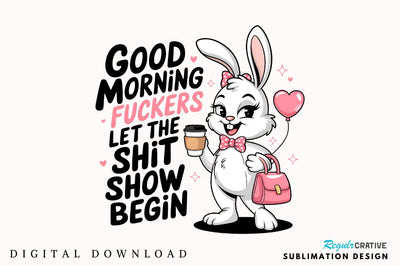 Good Morning Fuckers Let the SHIT SHOW begin Sublimation Sublimation Regulrcrative 