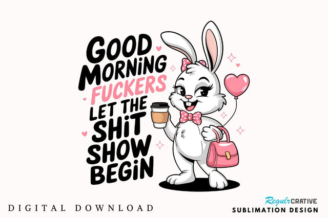 Good Morning Fuckers Let the SHIT SHOW begin Sublimation Sublimation Regulrcrative 
