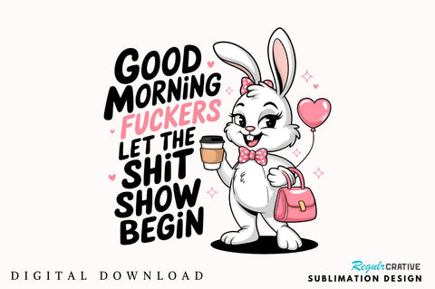 Good Morning Fuckers Let the SHIT SHOW begin Sublimation Sublimation Regulrcrative 