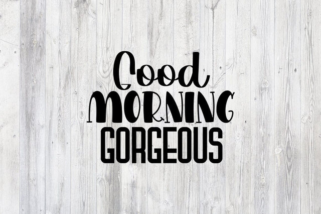 Good morning gorgeous SVG Design SVG Designangry 