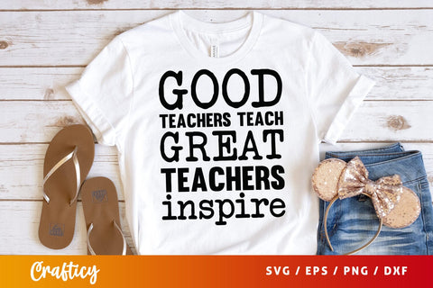 Good teachers teach great teachers inspire SVG Design SVG Designangry 