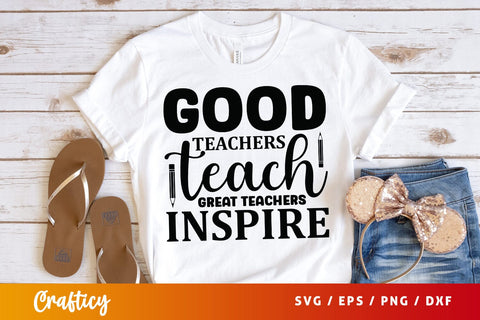 Good teachers teach great teachers inspire SVG Design SVG Designangry 