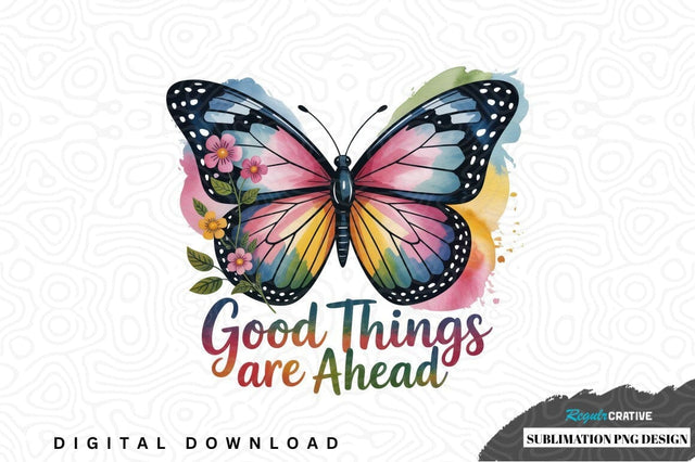 Good things are ahead butterfly sublimation png design Sublimation Regulrcrative 