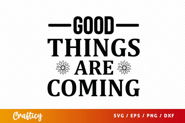 Good things are coming SVG Design SVG Designangry 