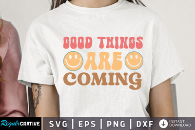 Good things are coming Svg Design SVG Regulrcrative 