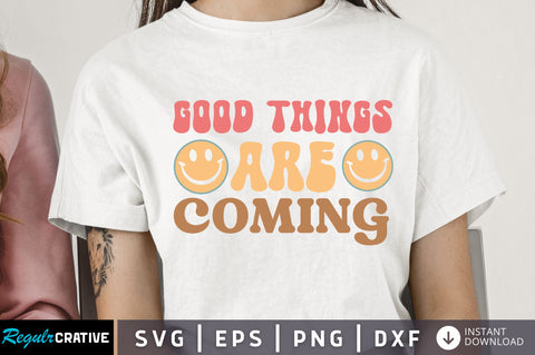 Good things are coming Svg Design SVG Regulrcrative 