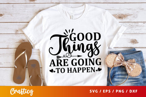 Good things are going to happen SVG Design SVG Designangry 
