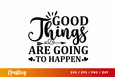 Good things are going to happen SVG Design SVG Designangry 