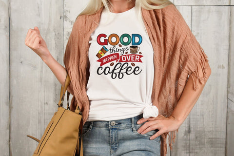 Good Things Happen over Coffee PNG Sublimation Sublimation CraftLabSVG 