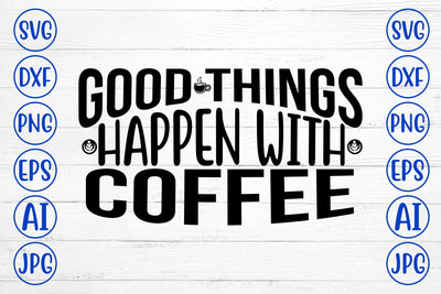 Good Things Happen With Coffee SVG SVG Syaman 