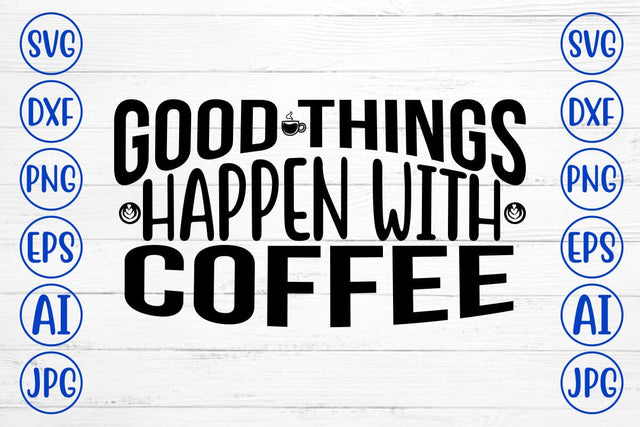 Good Things Happen With Coffee SVG SVG Syaman 
