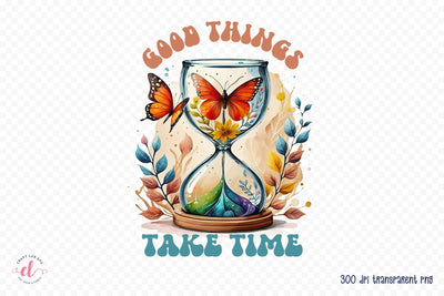 Good Things Take Time, Positive PNG Sublimation Sublimation CraftLabSVG 