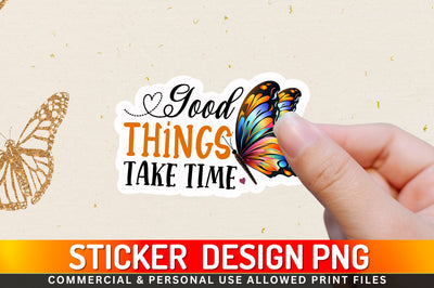 Good things take time Sticker Design Sublimation Regulrcrative 