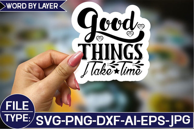 Good Things Take Time Sticker SVG Design SVG Studio Innate 
