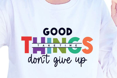 Good Things Take Time SVG, Inspirational Quotes, Motivatinal Quote Sublimation PNG T shirt Designs, Sayings SVG, Positive Vibes, SVG D2PUTRI Designs 