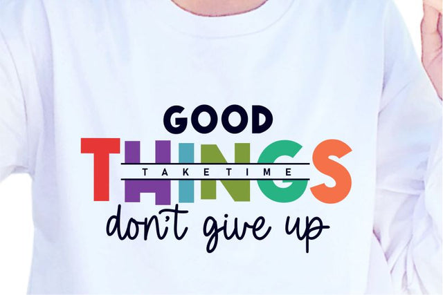 Good Things Take Time SVG, Inspirational Quotes, Motivatinal Quote Sublimation PNG T shirt Designs, Sayings SVG, Positive Vibes, SVG D2PUTRI Designs 