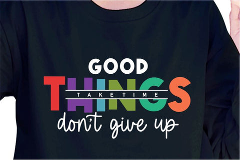 Good Things Take Time SVG, Inspirational Quotes, Motivatinal Quote Sublimation PNG T shirt Designs, Sayings SVG, Positive Vibes, SVG D2PUTRI Designs 