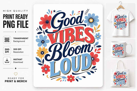Good Vibes Bloom Loud PNG Floral Sublimation Quote Digital Download SVG BillahCrafts 