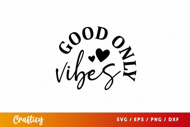 Good vibes only Svg Design SVG Designangry 