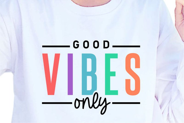 Good Vibes Only SVG, Inspirational Quotes, Motivatinal Quote Sublimation PNG T shirt Designs, Sayings SVG, Positive Vibes, SVG D2PUTRI Designs 