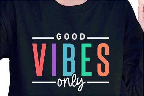 Good Vibes Only SVG, Inspirational Quotes, Motivatinal Quote Sublimation PNG T shirt Designs, Sayings SVG, Positive Vibes, SVG D2PUTRI Designs 