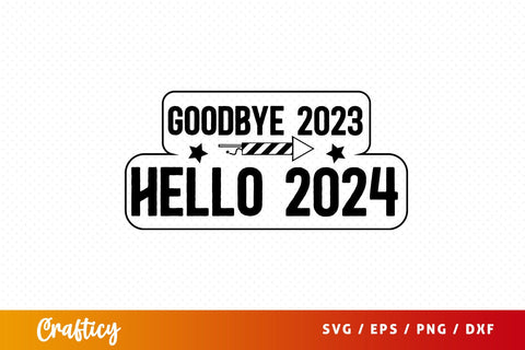 Goodbye 2023 hello 2024 SVG Design SVG Designangry 
