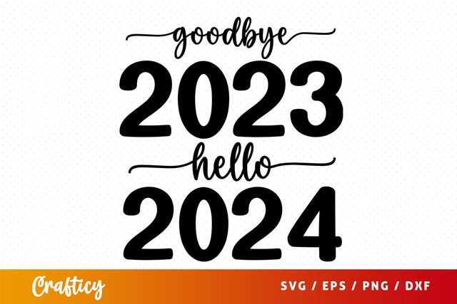 Goodbye 2023 hello 2024 SVG Design SVG Designangry 