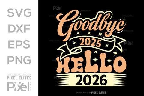 Goodbye 2025 Hello 2026 SVG | New Year T-Shirt Designs SVG ETC Craft 